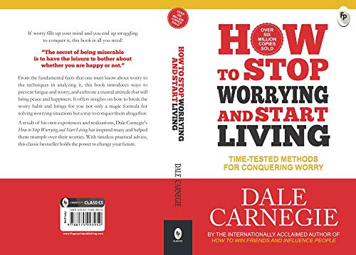 How to Stop Worrying and Start Living: Time-Tested Methods for Conquering Worry