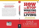 How to Stop Worrying and Start Living: Time-Tested Methods for Conquering Worry