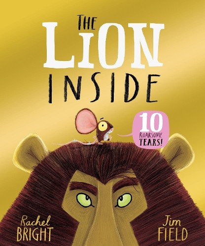 The Lion Inside 10th Anniversary Edition : from the World of Rachel Bright & Jim Field