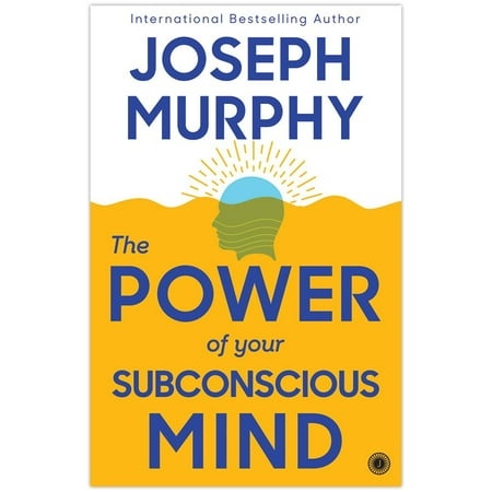 The Power of Your Subconscious Mind by Joseph Murphy