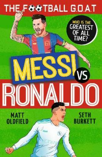 The Football GOAT: Messi V. Ronaldo : Choose the Greatest Footballer of All Time in This Interactive Gift Book Full of Facts & Stories for Boys & Girl