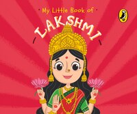 My Little Book of My Little Book of Lakshmi: Illustrated Board Books on Hindu Mythology  Indian Gods & Goddesses for Kids Age 3+; a Puffin  (Board Boo