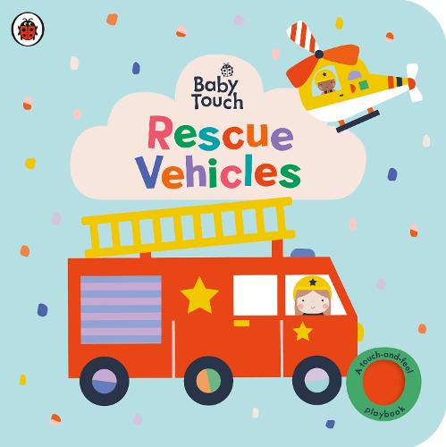 Baby Touch: Rescue Vehicles : a Touch-and-feel Playbook