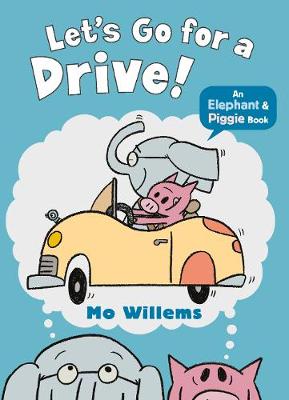 Let's Go for a Drive! (Elephant and Piggie)