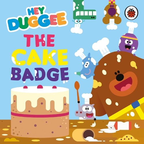 Hey Duggee: the Cake Badge (Board Book)