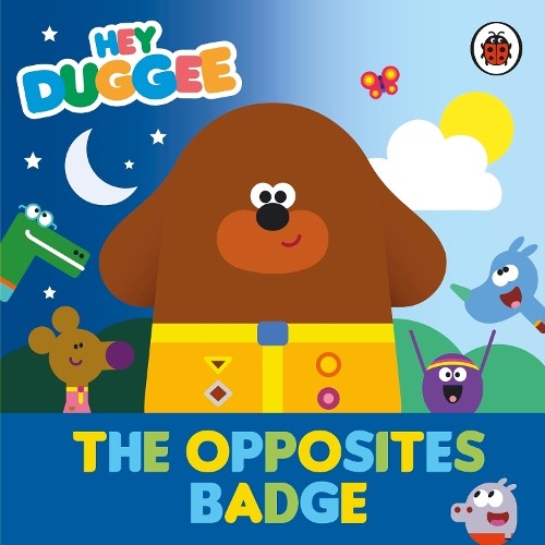 Hey Duggee: the Opposites Badge (Board Book)