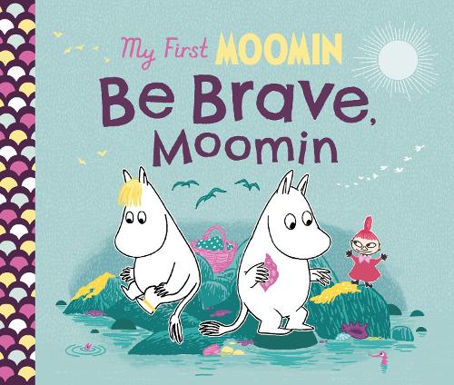 Tove Jansson My First Moomin: Be Brave Moomin (Board Book)