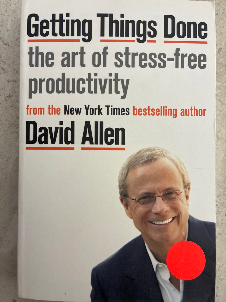 Getting Things Done: the Art of Stress-Free Productivity David Allen