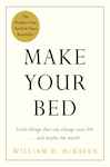 Make Your Bed: Little Things That Can Change Your Life...and Maybe the World