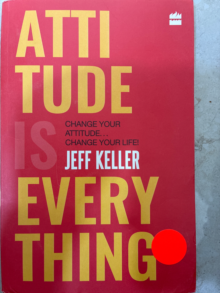 Attitude Is Everything: Change Your Attitude ... Change Your Life!