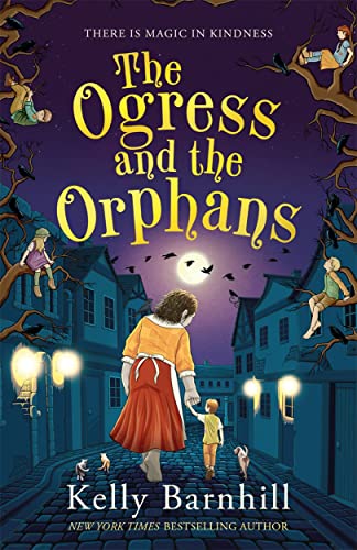 The Ogress and the Orphans by Kelly Barnhill