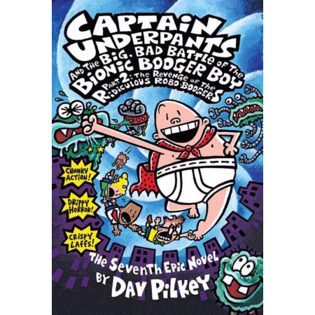 Captain Underpants and the Big, Bad Battle of the Bionic Booger Boy Part 2 : the Revenge of the Ridiculous Robo-Boogers by Dav Pilkey