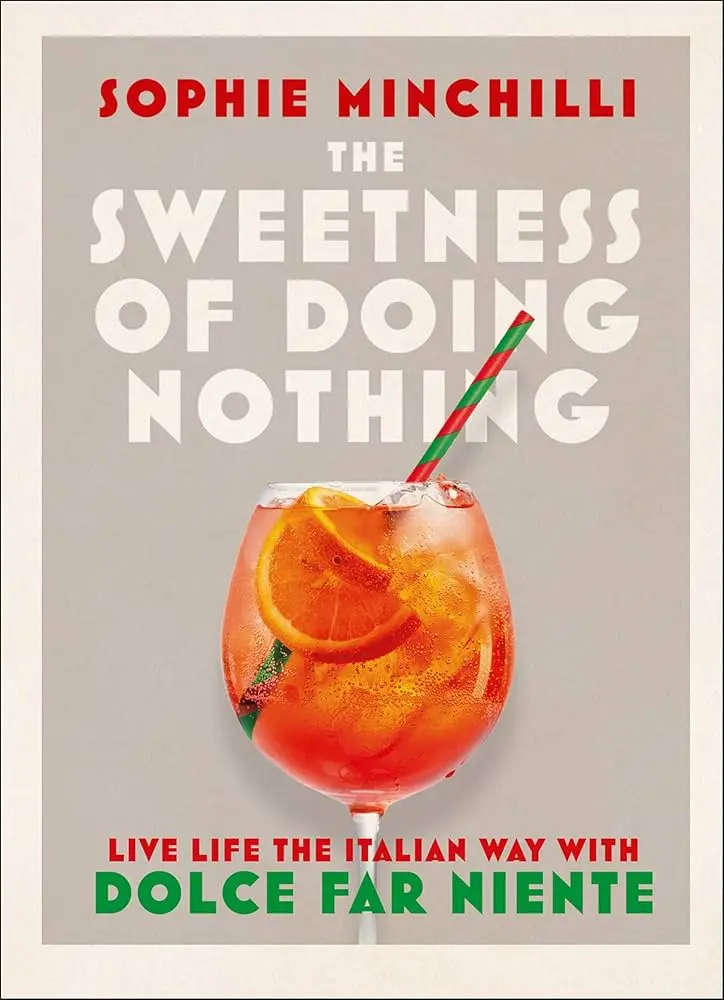 The Sweetness of Doing Nothing by Sophie Minchilli (Hardcover)