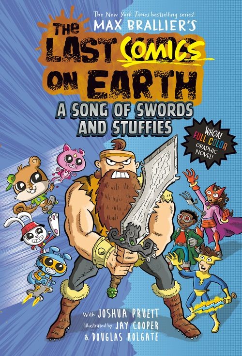 The Last Comics on Earth: a Song of Swords and Stuffies, Children's, Paperback, Max Brallier and Joshua Pruett, Illustrated by Douglas Holgate and Jay