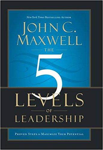 The 5 Levels of Leadership: Proven Steps to Maximize Your Potential