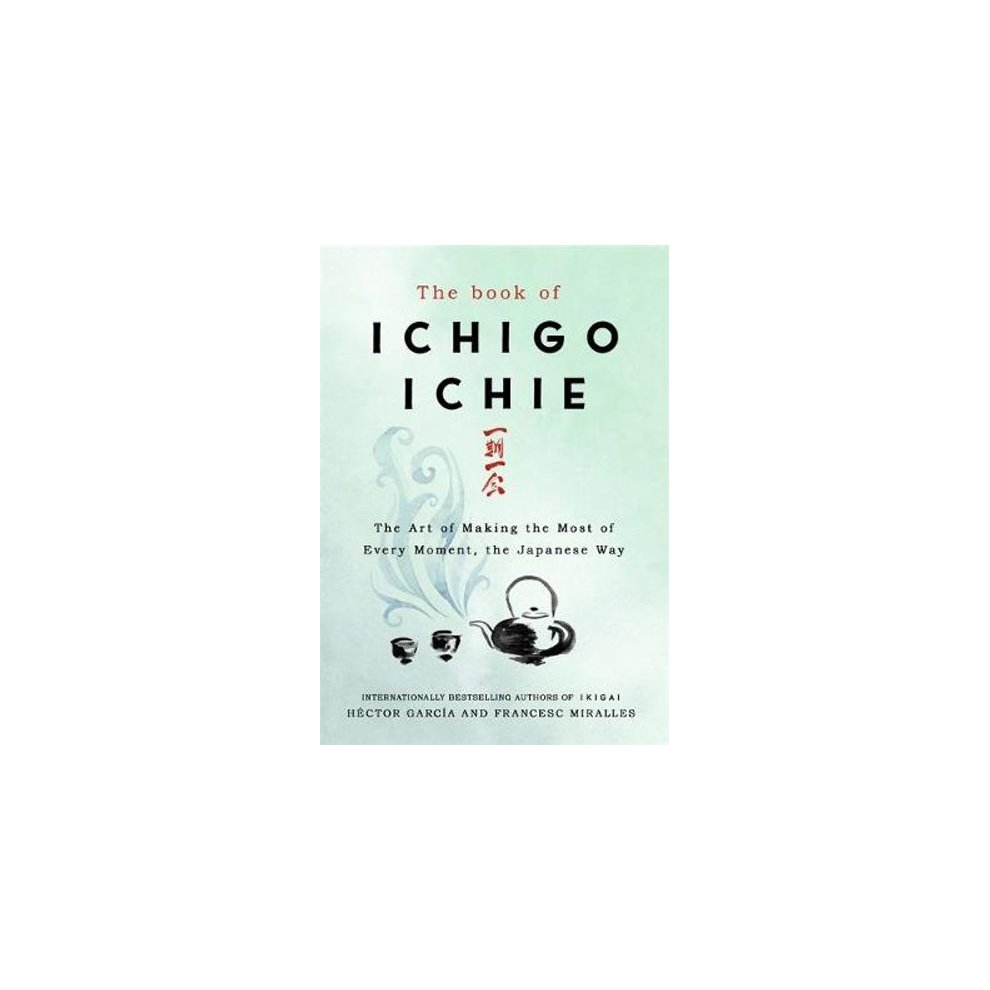 Francesc Miralles Héctor García the Book of Ichigo Ichie (Hardback)