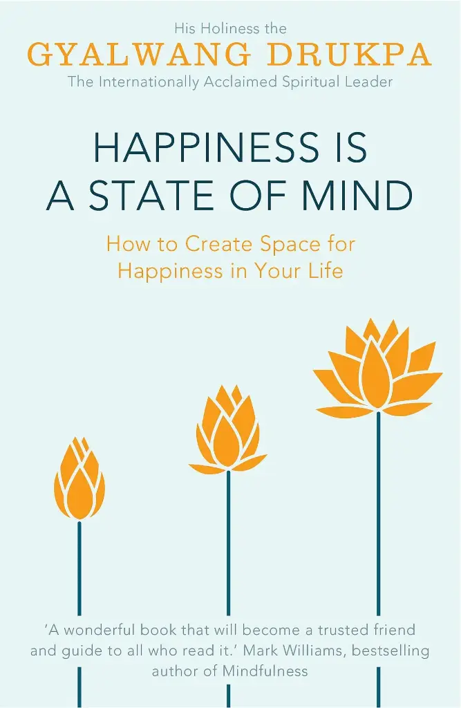 His Holiness the Gyalwang Drukpa Happiness Is a State of Mind (Paperback)