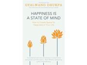 His Holiness the Gyalwang Drukpa Happiness Is a State of Mind (Paperback)