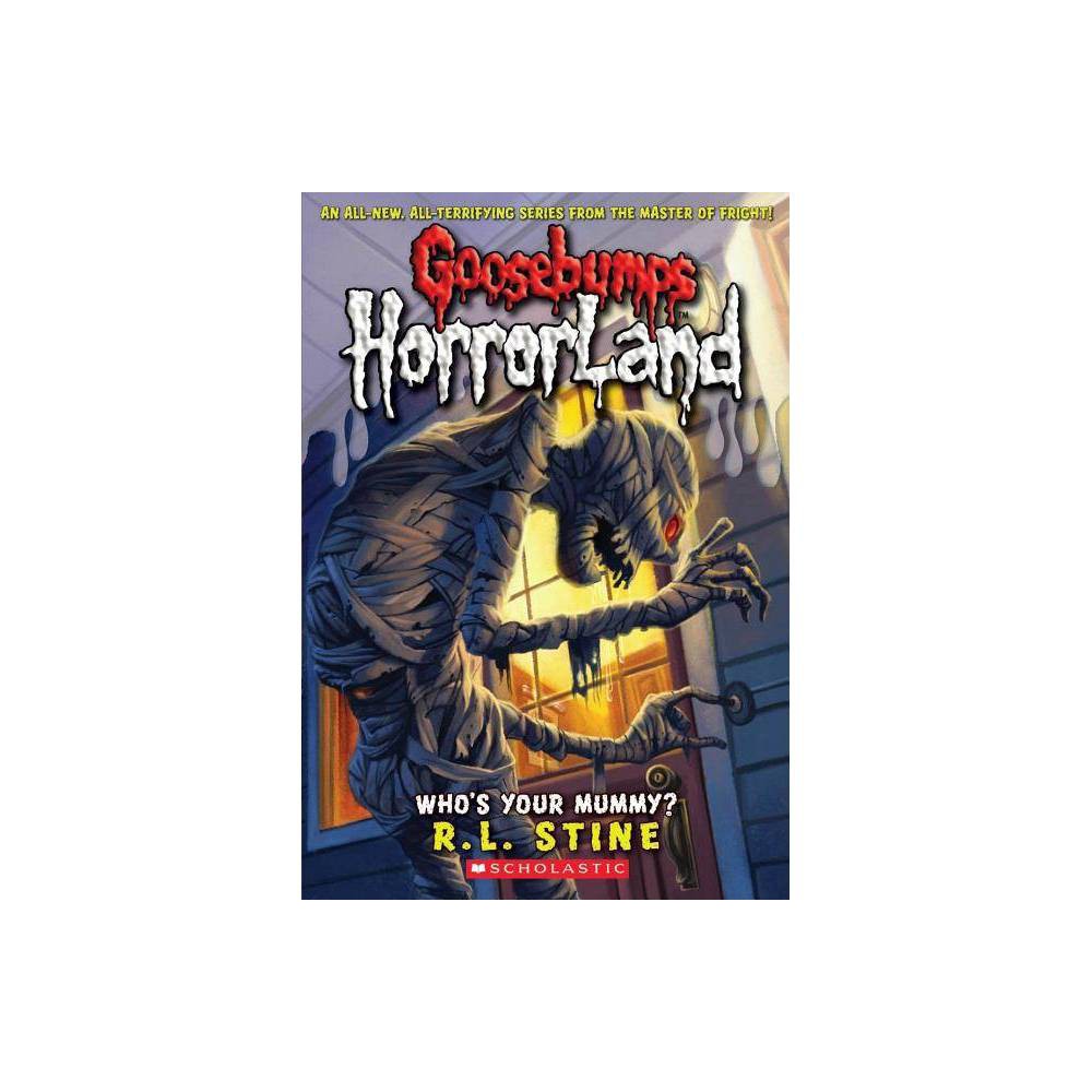 Who's Your Mummy? (Goosebumps HorrorLand #6) by R. L. Stine (Paperback)