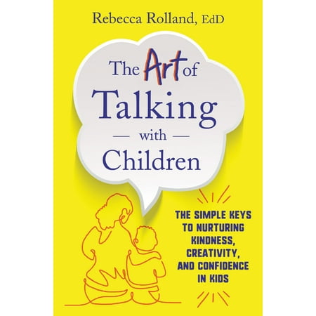 The Art of Talking with Children : the Simple Keys to Nurturing Kindness  Creativity  and Confidence in Kids - Unknown Author