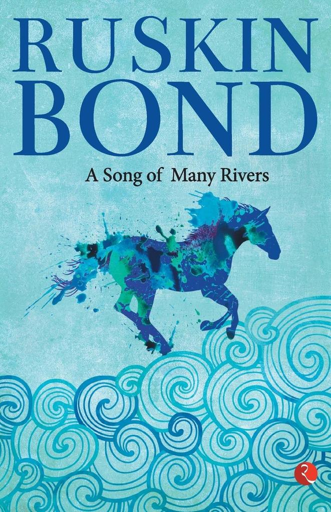 Ruskin Bond: A Song of Many Rivers (Paperback)