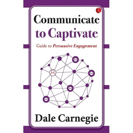 Communicate to Captivate: Guide to Persuasive Engagement  (Paperback)