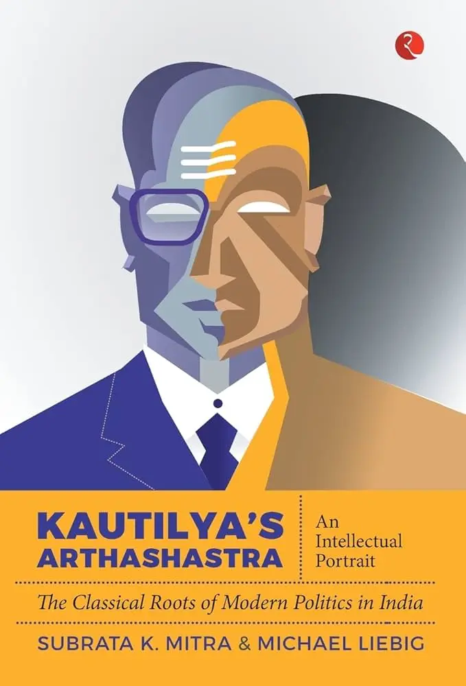 Kautilya S Arthashastra: an Intellectual Portrait: the Classical Roots of Modern Politics in India (Hardcover)