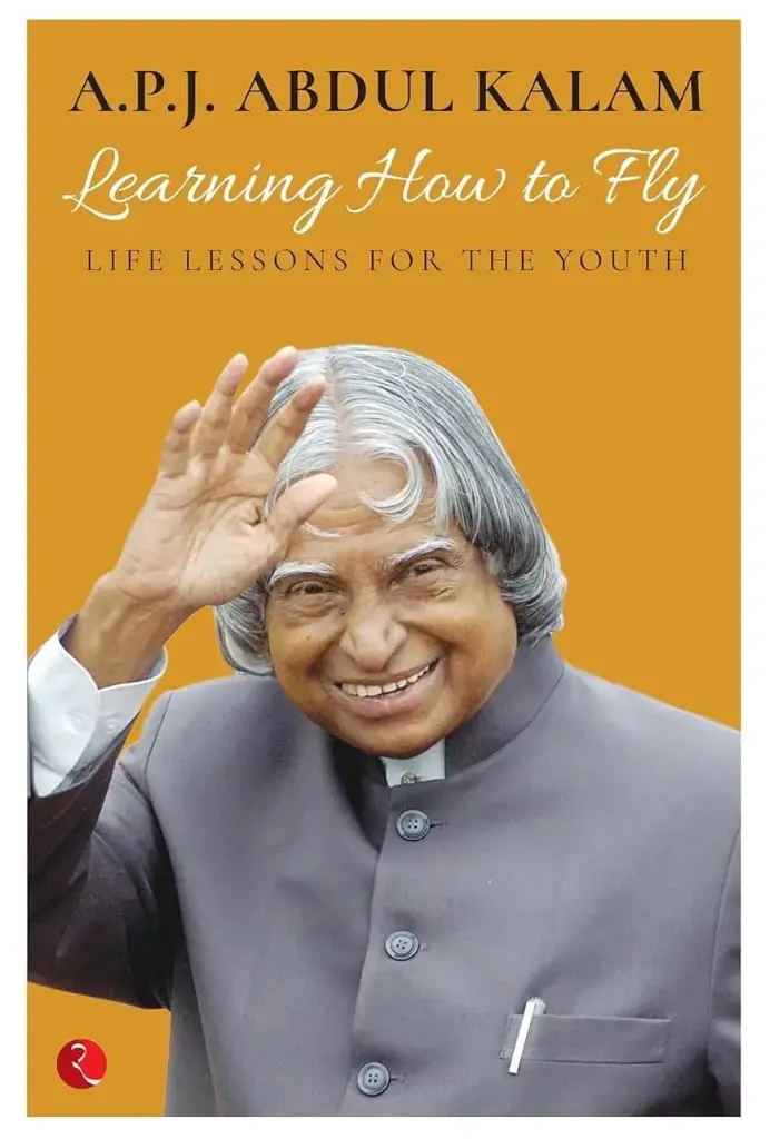 Learning How to Fly: Life Lessons for the Youth         A P J Abdul Kalam