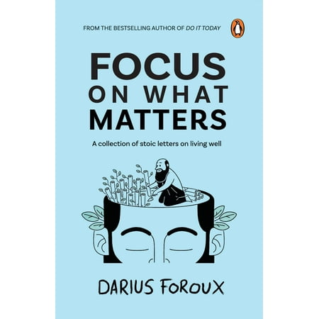 Focus on What Matters a Collection of Stoic Letters on Living Well