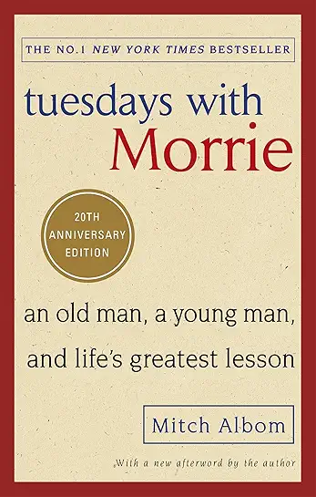 Tuesdays with Morrie: an Old Man, a Young Man, and Life's Greatest Les