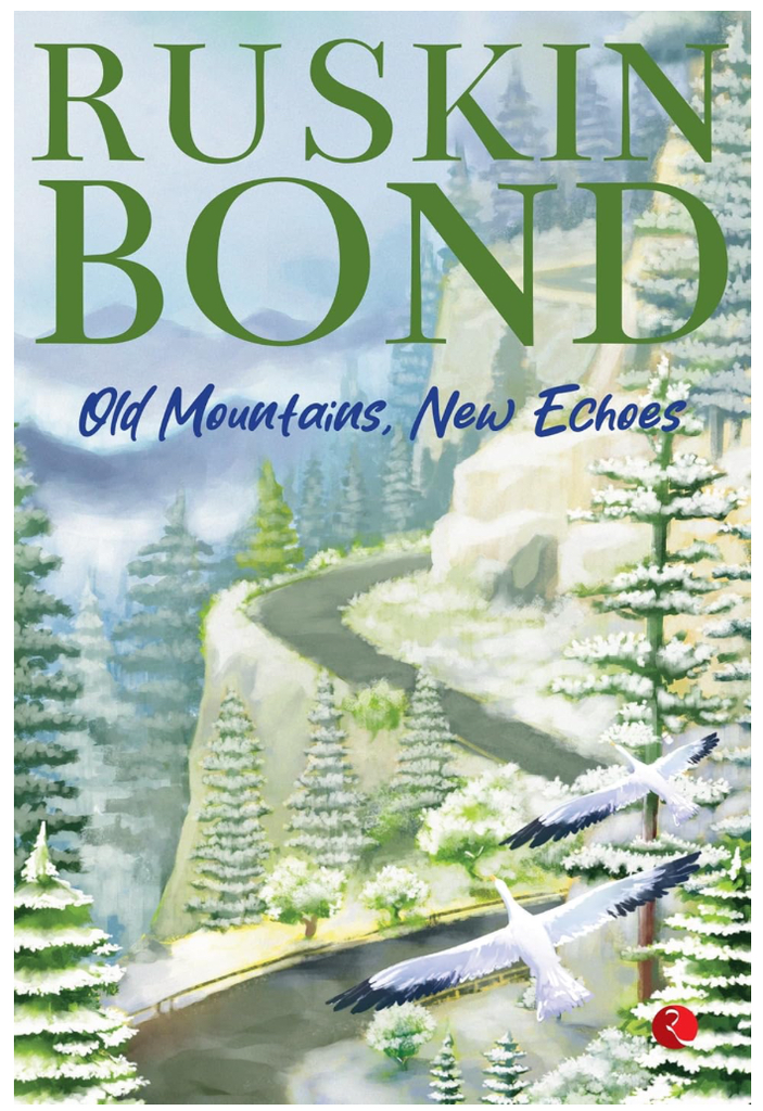 Ruskin Bond: Mountains  New Echoes  