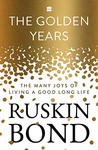 The Golden Years : the Many Joys of Living a Good Long Life