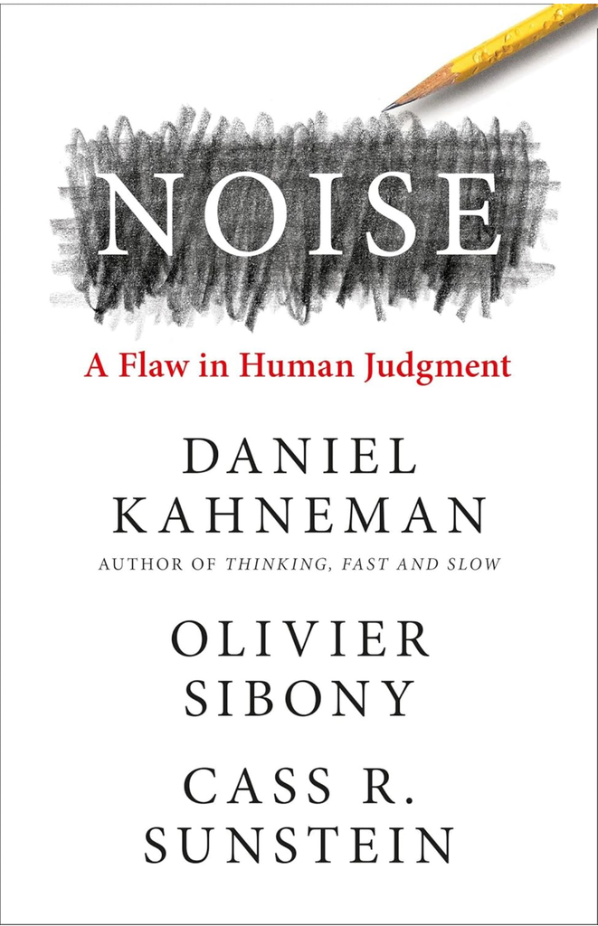 Noise: the New Book from the Authors of Thinking, Fast and Slow