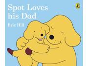 Spot Loves His Dad Board Book