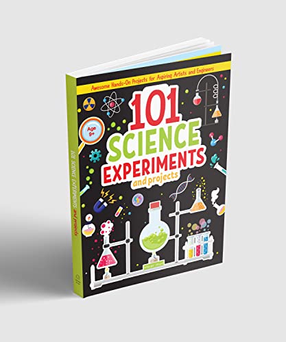 101 Science Experiments and Projects: Awesome Hands-on Projects for Aspiring Artists and Engineers (101 Fun Activities)