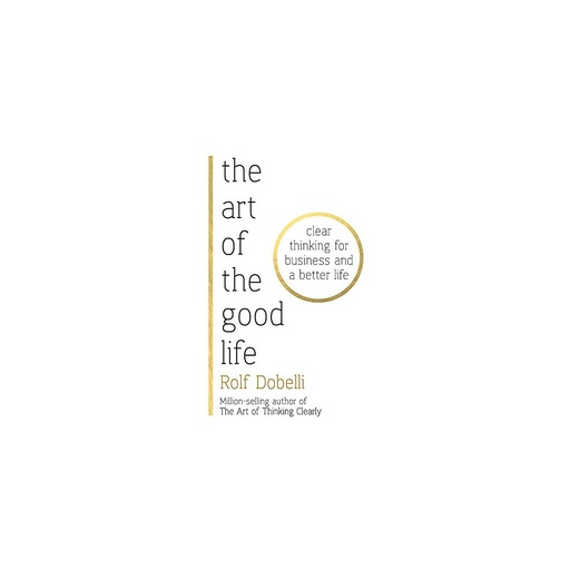 Rolf Dobelli the Art of the Good Life (Paperback)