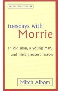 Tuesdays with Morrie: an Old Man, a Young Man, and Life's Greatest Les