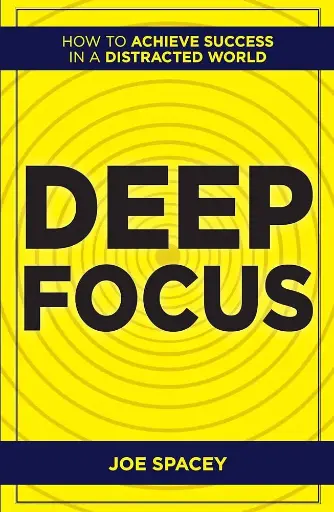 Deep focus, how to achieve success in a distracted world