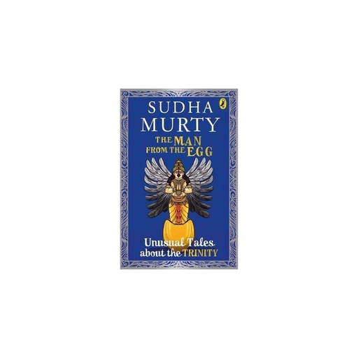 The Man from the Egg: Unusual Tales About the Trinity (Unusual Tales from Indian Mythology)